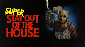 SUPER STAY OUT OF THE HOUSE